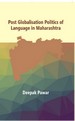 Post Globalisation Politics of Language in Maharashtra