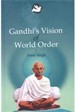 Gandhi’s Vision of World Order