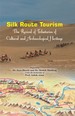 Silk Route Tourism The Revival of Tributaries of Cultural and Archaeological Heritage