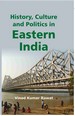History, Culture and Politics in Eastern India